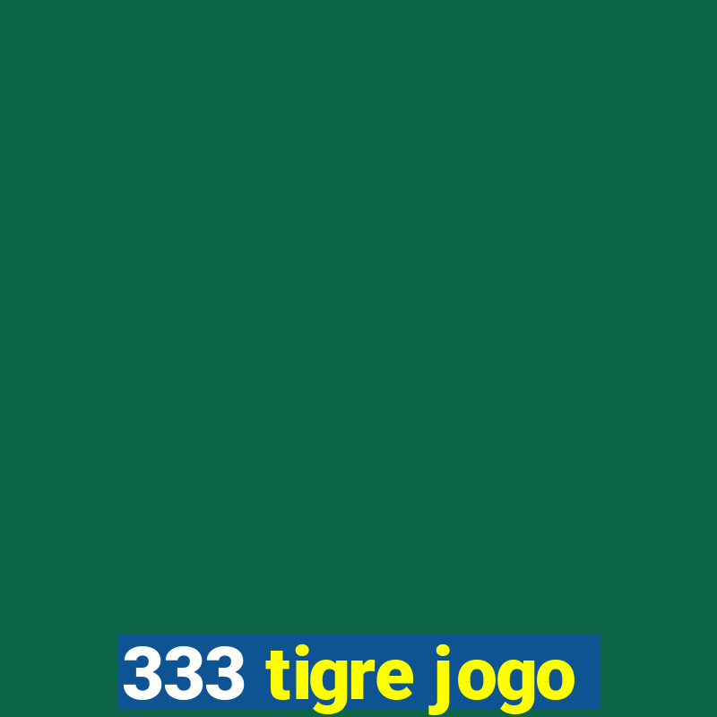 333 tigre jogo